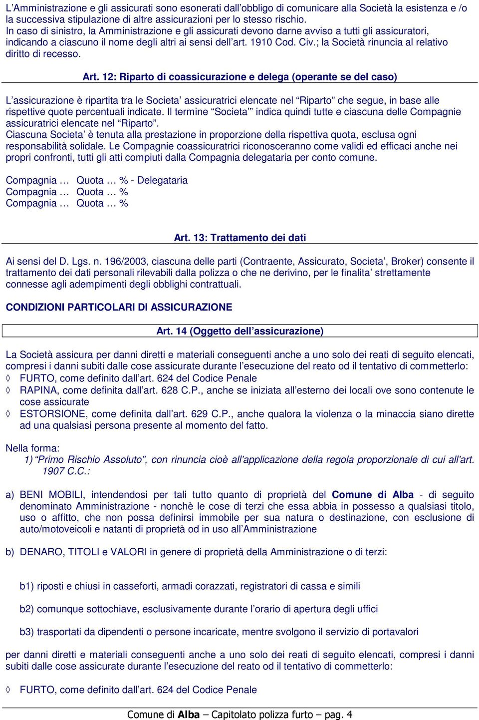 ; la Società rinuncia al relativo diritto di recesso. Art.