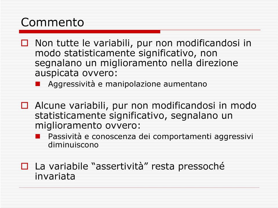 variabili, pur non modificandosi in modo statisticamente significativo, segnalano un miglioramento ovvero: