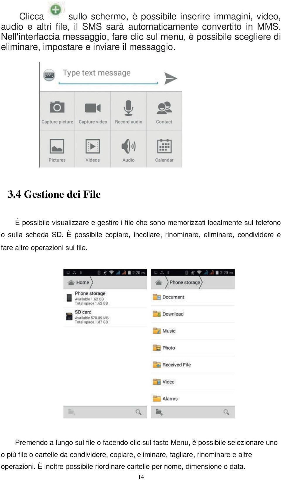 4 Gestione dei File È possibile visualizzare e gestire i file che sono memorizzati localmente sul telefono o sulla scheda SD.