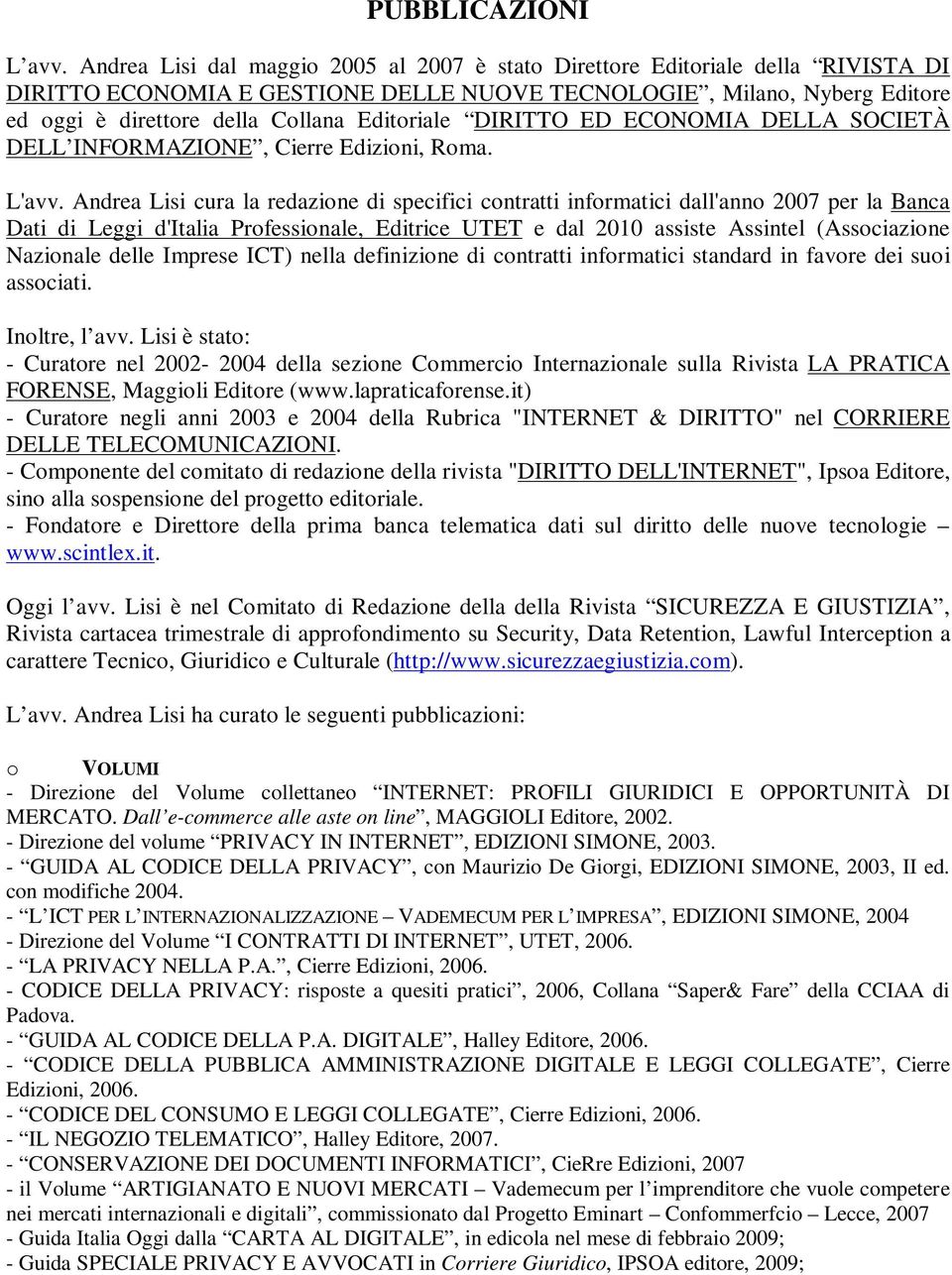 Editoriale DIRITTO ED ECONOMIA DELLA SOCIETÀ DELL INFORMAZIONE, Cierre Edizioni, Roma. L'avv.