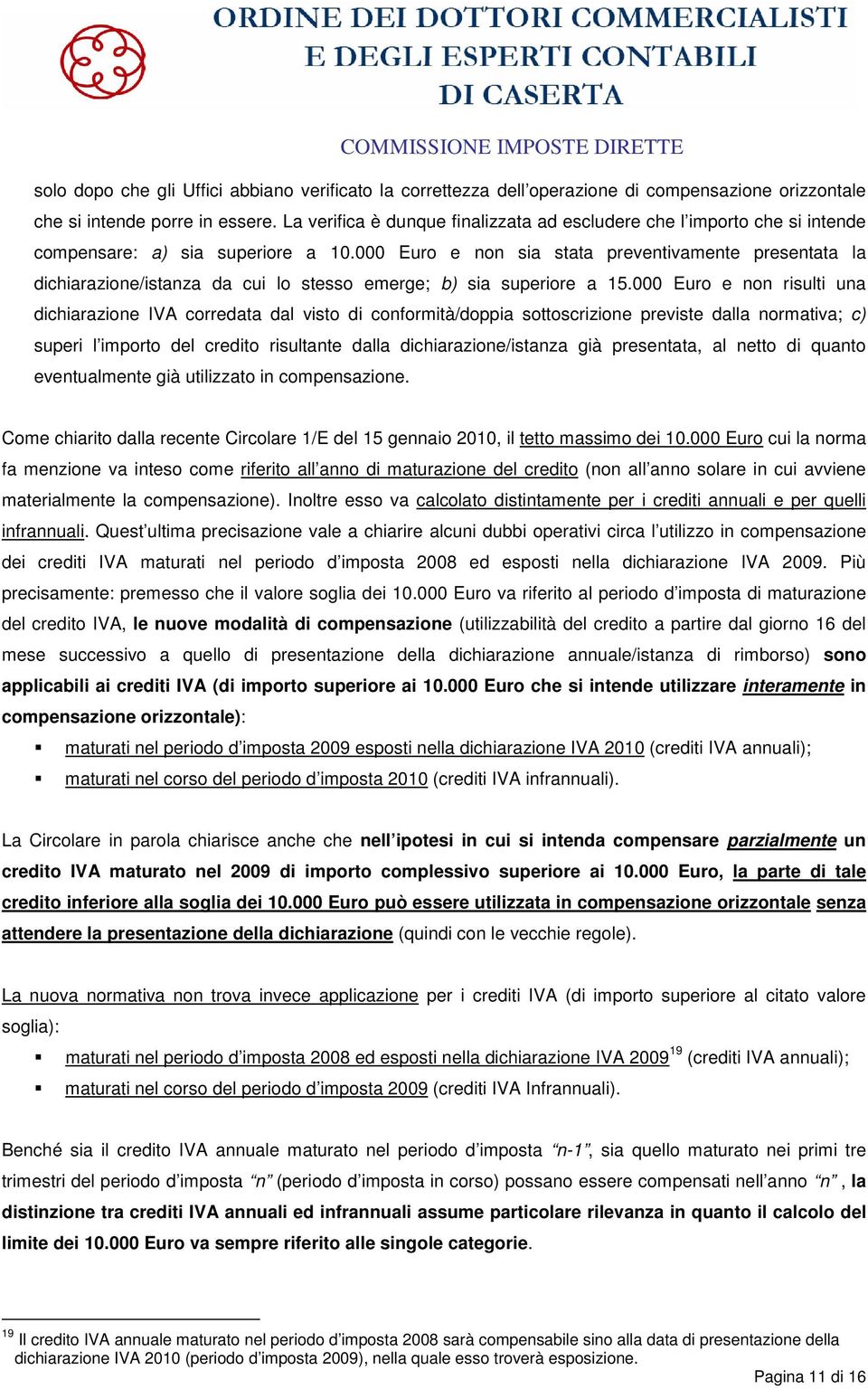 000 Euro e non sia stata preventivamente presentata la dichiarazione/istanza da cui lo stesso emerge; b) sia superiore a 15.