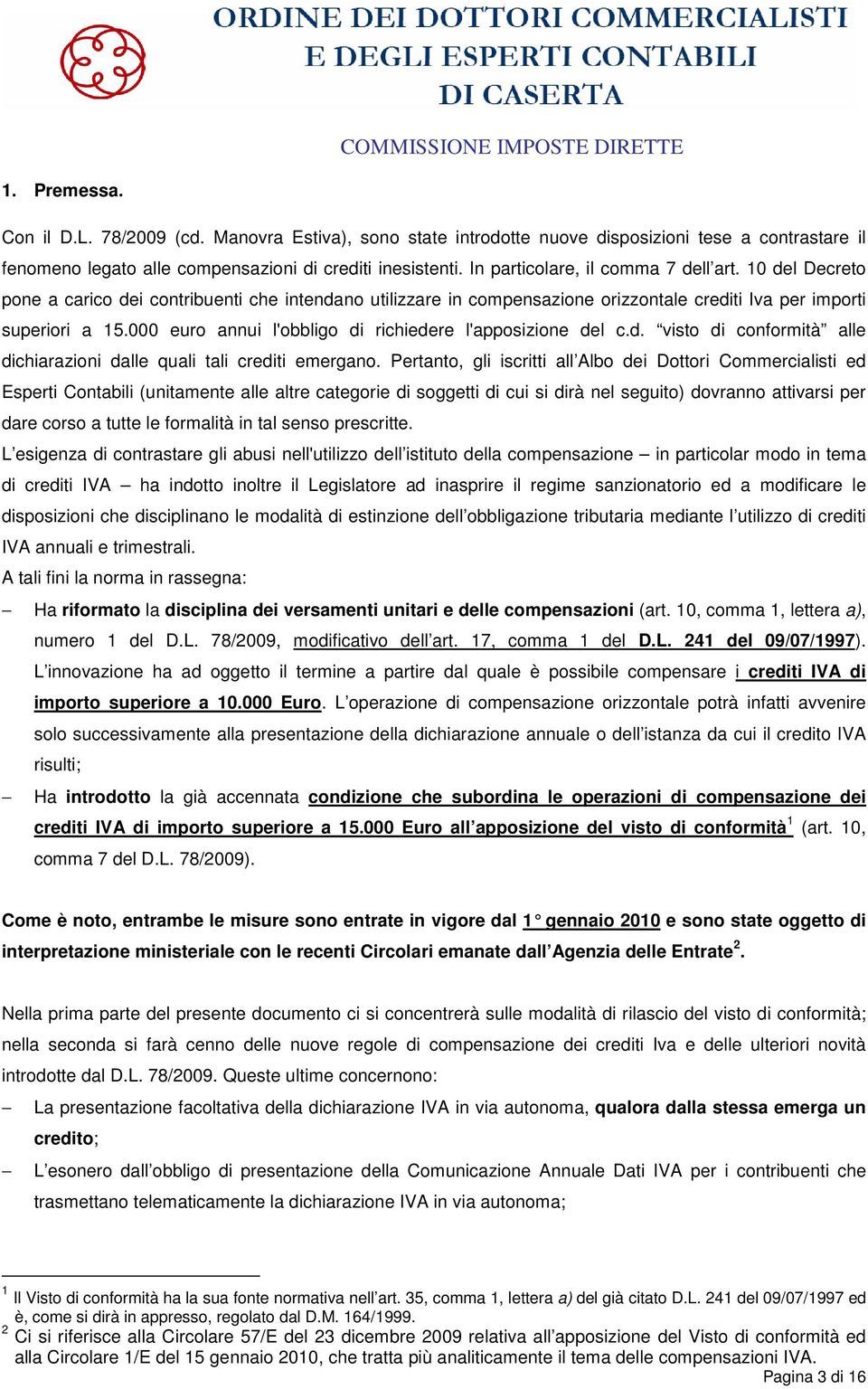 000 euro annui l'obbligo di richiedere l'apposizione del c.d. visto di conformità alle dichiarazioni dalle quali tali crediti emergano.