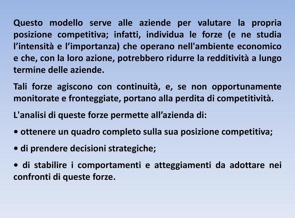 Tali forze agiscono con continuità, e, se non opportunamente monitorate e fronteggiate, portano alla perdita di competitività.