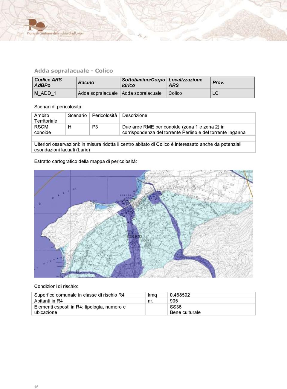H P3 Due aree RME per conoide (zona 1 e zona 2) in corrispondenza del torrente Perlino e del torrente Inganna Ulteriori osservazioni: in misura ridotta il centro abitato di Colico