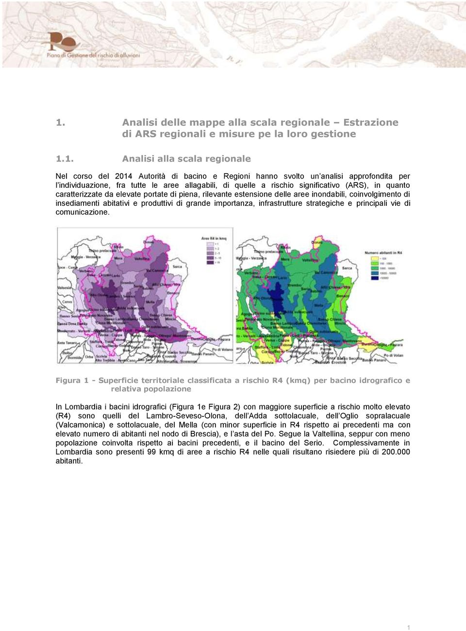 inondabili, coinvolgimento di insediamenti abitativi e produttivi di grande importanza, infrastrutture strategiche e principali vie di comunicazione.