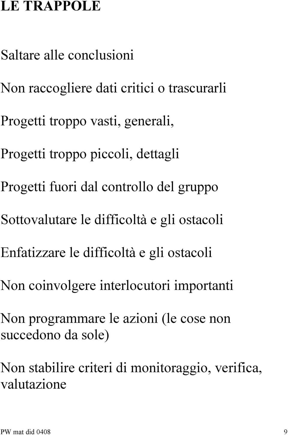 e gli ostacoli Enfatizzare le difficoltà e gli ostacoli Non coinvolgere interlocutori importanti Non