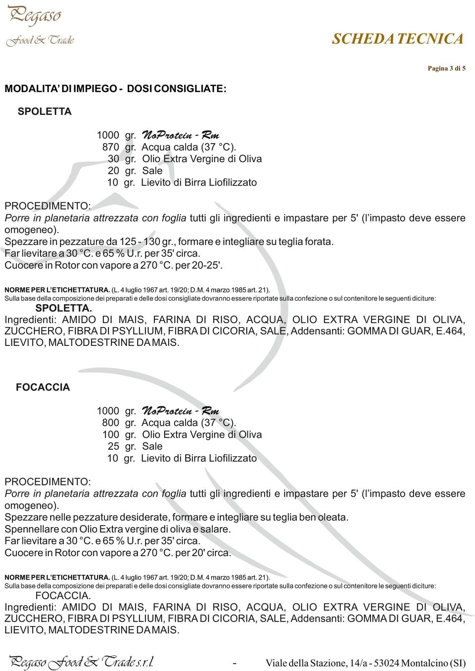 Sulla base della composizione dei preparati e delle dosi consigliate dovran essere riportate sulla confezione o sul contenitore le seguenti diciture: SPOLETTA.