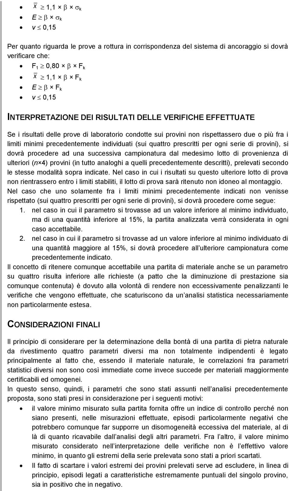 ua successiva campioatura dal medesimo lotto di proveieza di ulteriori ( 4) provii (i tutto aaloghi a quelli precedetemete descritti), prelevati secodo le stesse modalità sopra idicate.