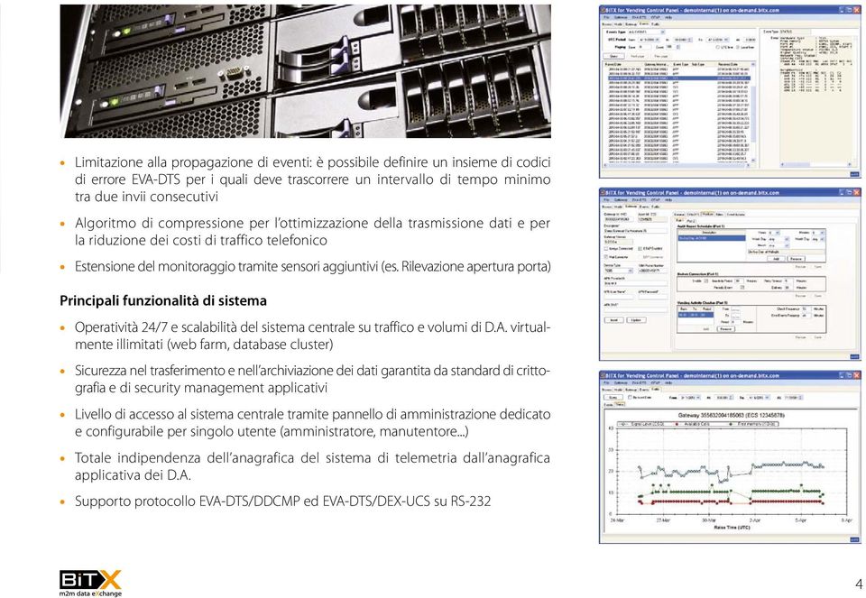 Rilevazione apertura porta) Principali funzionalità di sistema Operatività 24/7 e scalabilità del sistema centrale su traffico e volumi di D.A.