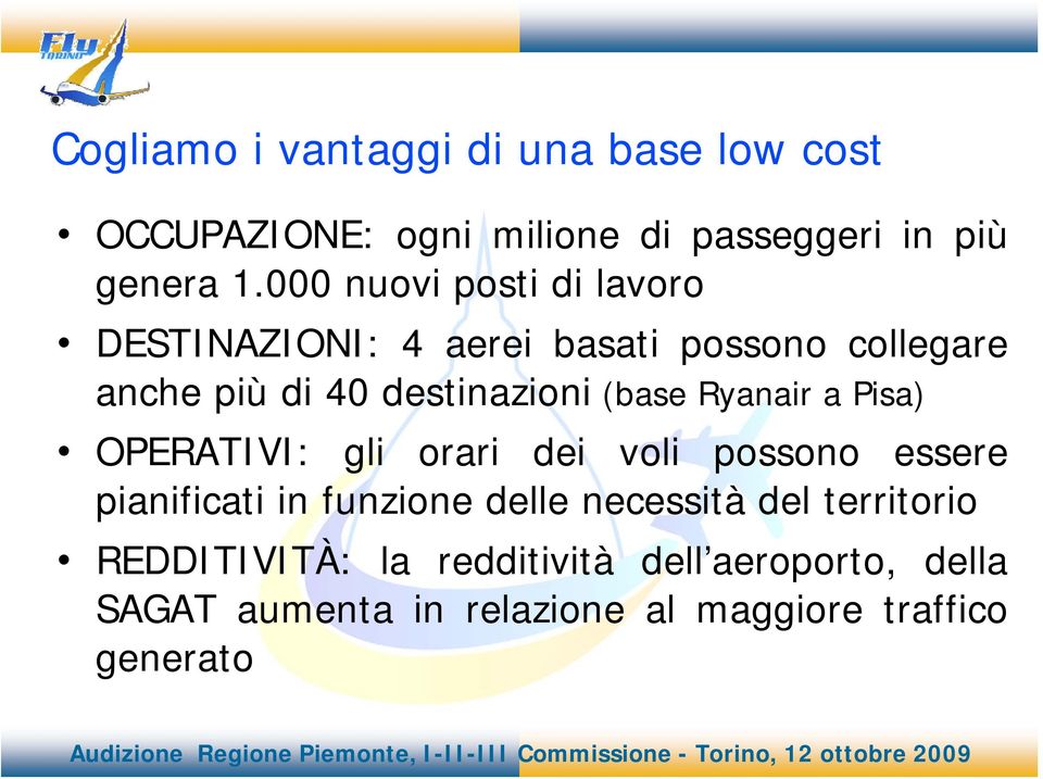 (base Ryanair a Pisa) OPERATIVI: gli orari dei voli possono essere pianificati in funzione delle necessità