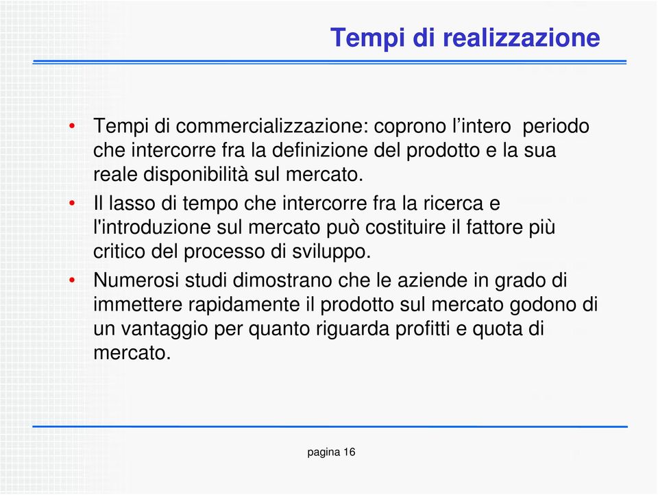 Il lasso di tempo che intercorre fra la ricerca e l'introduzione sul mercato può costituire il fattore più critico del