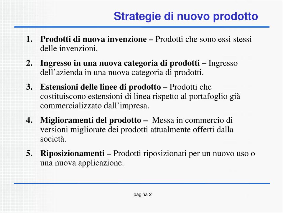 Estensioni delle linee di prodotto Prodotti che costituiscono estensioni di linea rispetto al portafoglio già commercializzato dall impresa. 4.