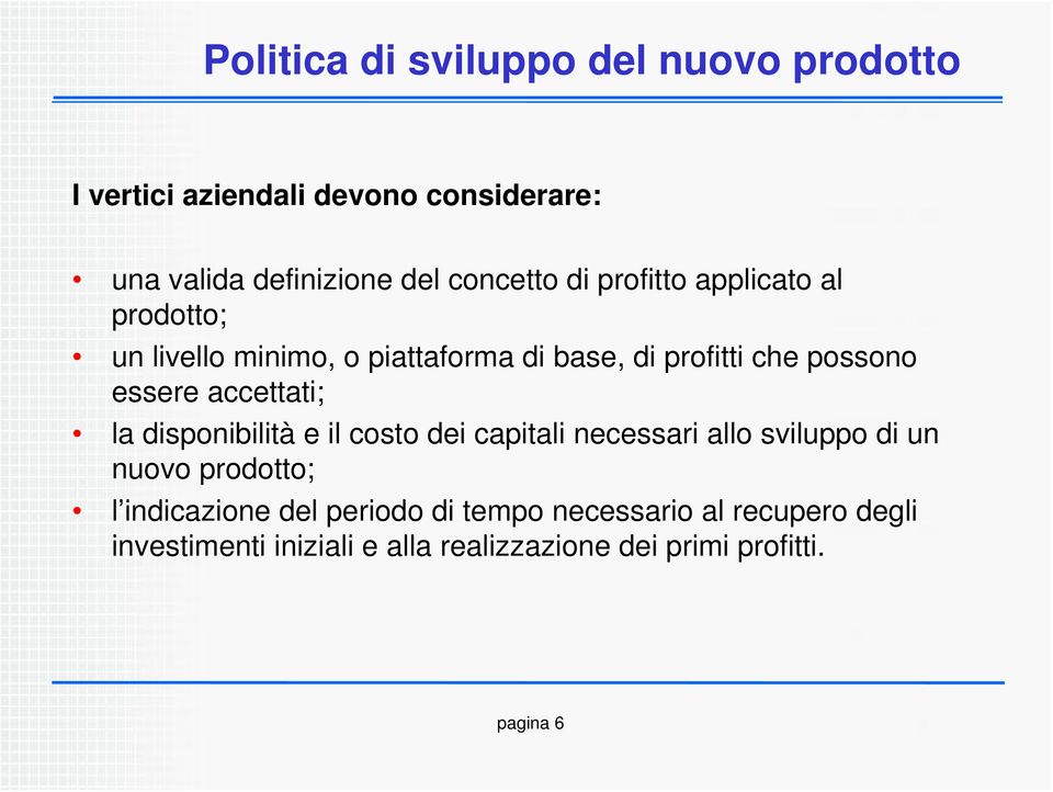 essere accettati; la disponibilità e il costo dei capitali necessari allo sviluppo di un nuovo prodotto; l