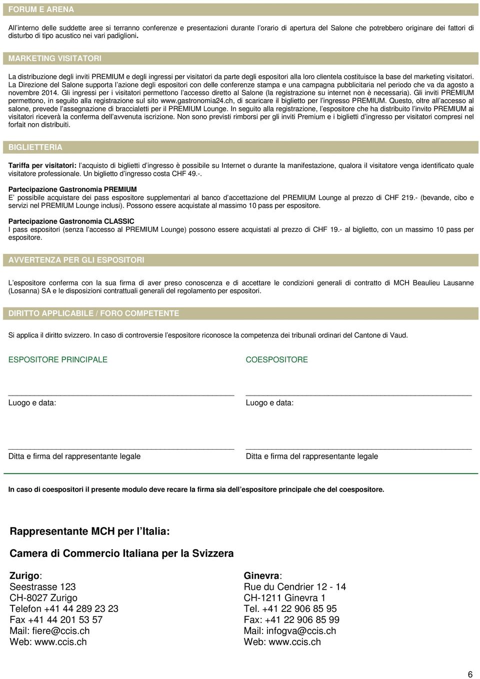 La Direzione del Salone supporta l azione degli espositori con delle conferenze stampa e una campagna pubblicitaria nel periodo che va da agosto a novembre 2014.