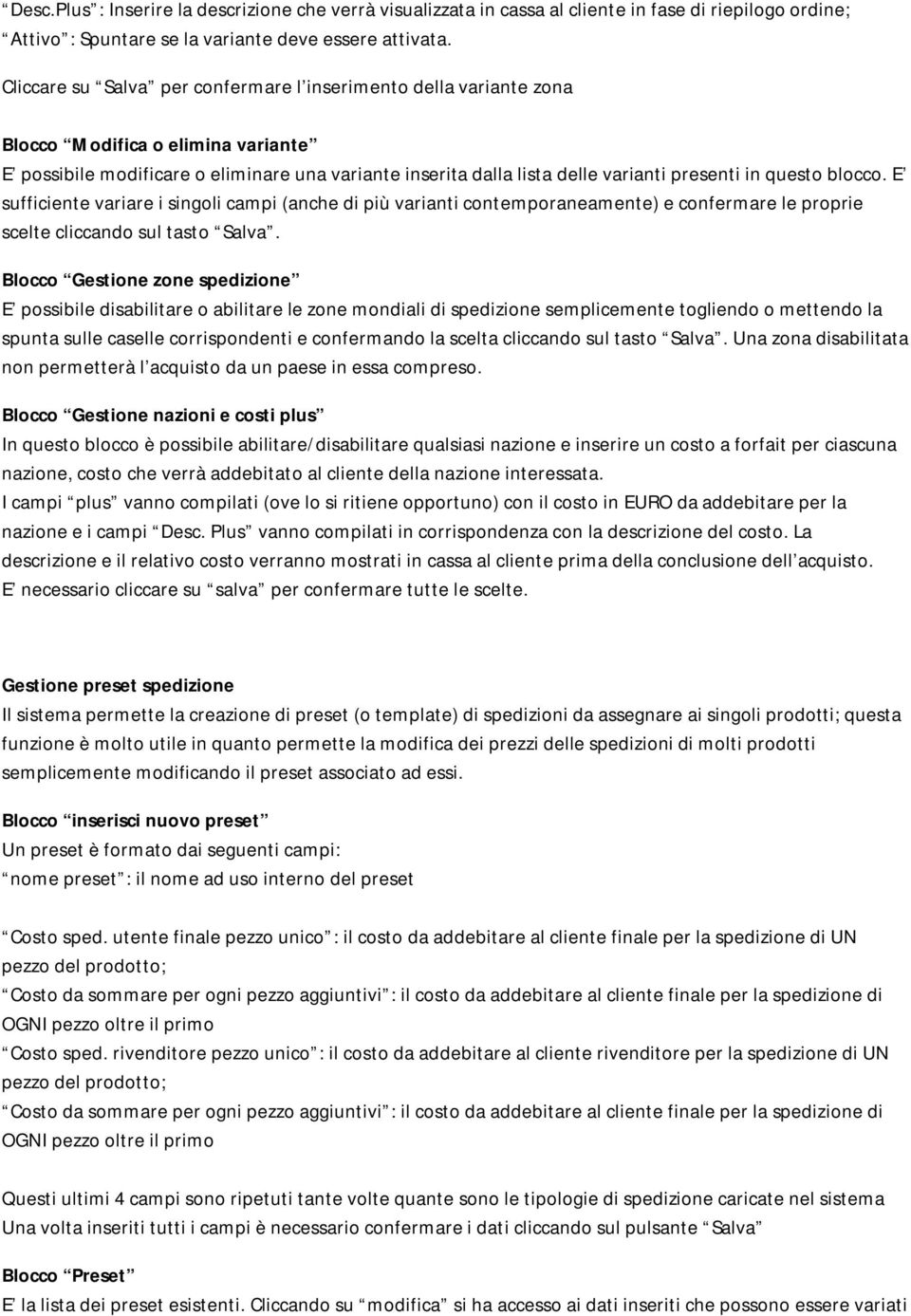 questo blocco. E sufficiente variare i singoli campi (anche di più varianti contemporaneamente) e confermare le proprie scelte cliccando sul tasto Salva.