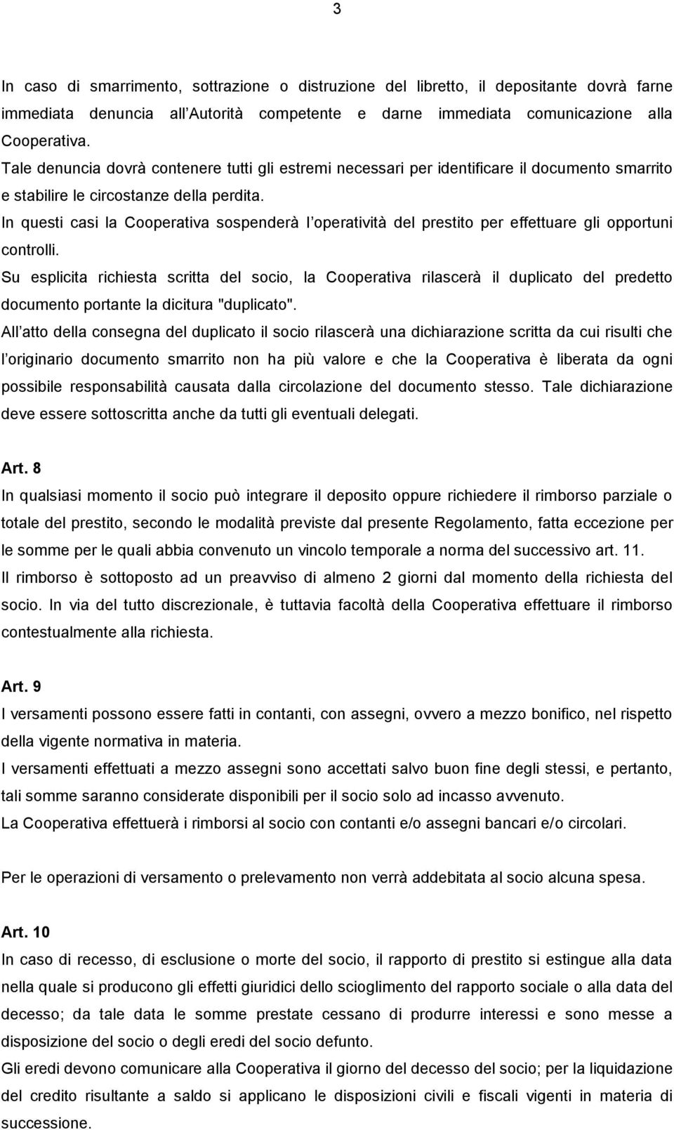 In questi casi la Cooperativa sospenderà I operatività del prestito per effettuare gli opportuni controlli.