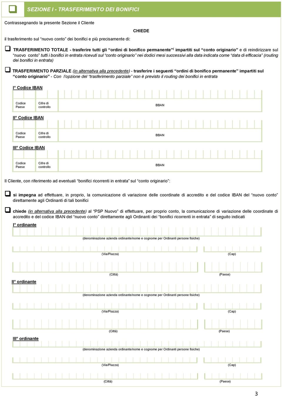 data indicata come data di efficacia (routing dei bonifici in entrata) TRASFERIMENTO PARZIALE (in alternativa alla precedente) - trasferire i seguenti ordini di bonifico permanente impartiti sul