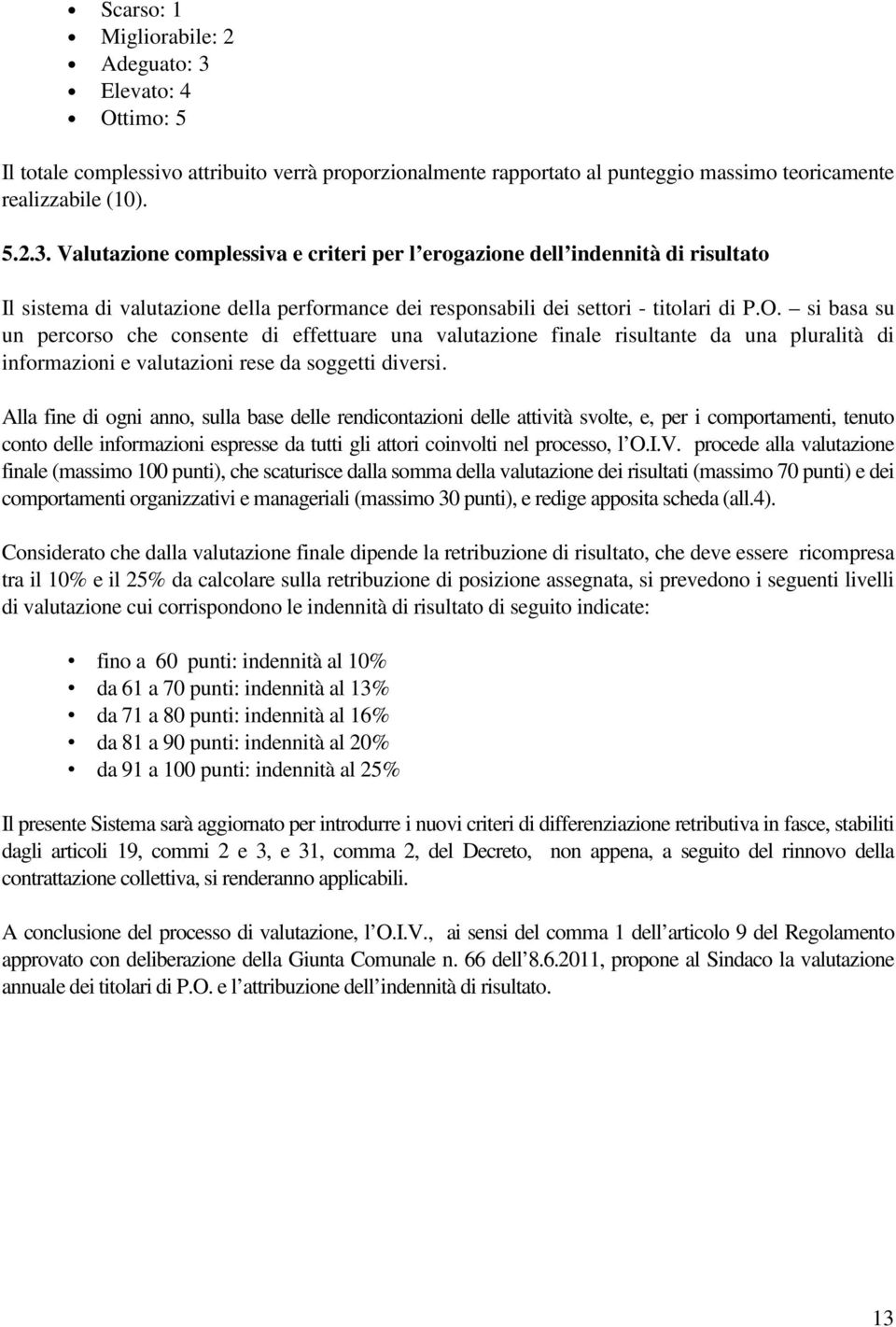 Valutazione complessiva e criteri per l erogazione dell indennità di risultato Il sistema di valutazione della performance dei responsabili dei settori - titolari di P.O.