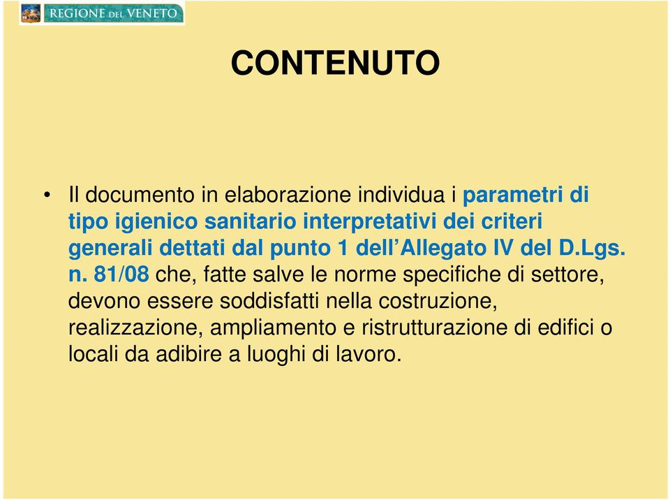 81/08 che, fatte salve le norme specifiche di settore, devono essere soddisfatti nella