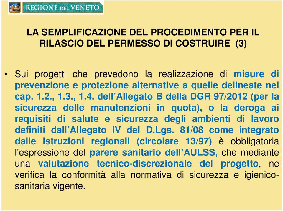 dell Allegato B della DGR 97/2012 (per la sicurezza delle manutenzioni in quota), o la deroga ai requisiti di salute e sicurezza degli ambienti di lavoro definiti dall