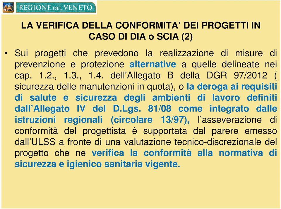 dell Allegato B della DGR 97/2012 ( sicurezza delle manutenzioni in quota), o la deroga ai requisiti di salute e sicurezza degli ambienti di lavoro definiti dall Allegato IV