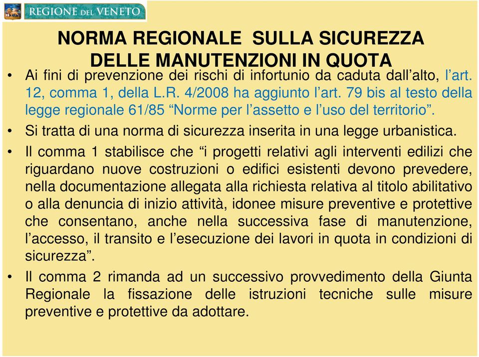 Il comma 1 stabilisce che i progetti relativi agli interventi edilizi che riguardano nuove costruzioni o edifici esistenti devono prevedere, nella documentazione allegata alla richiesta relativa al