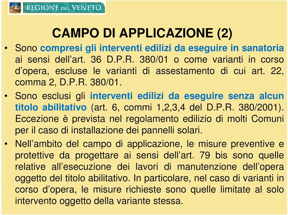 Sono esclusi gli interventi edilizi da eseguire senza alcun titolo abilitativo (art. 6, commi 1,2,3,4 del D.P.R. 380/2001).