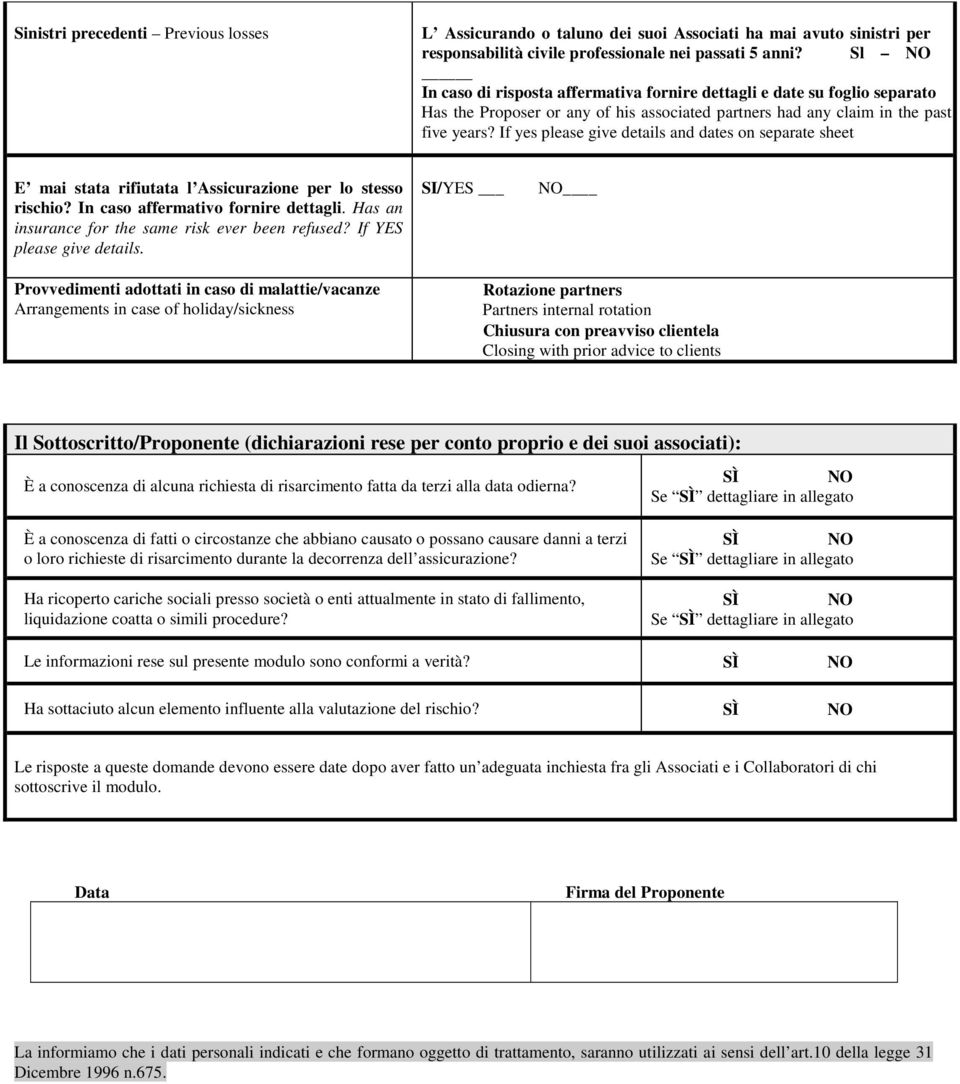 If yes please give details and dates on separate sheet E mai stata rifiutata l Assicurazione per lo stesso rischio? In caso affermativo fornire dettagli.