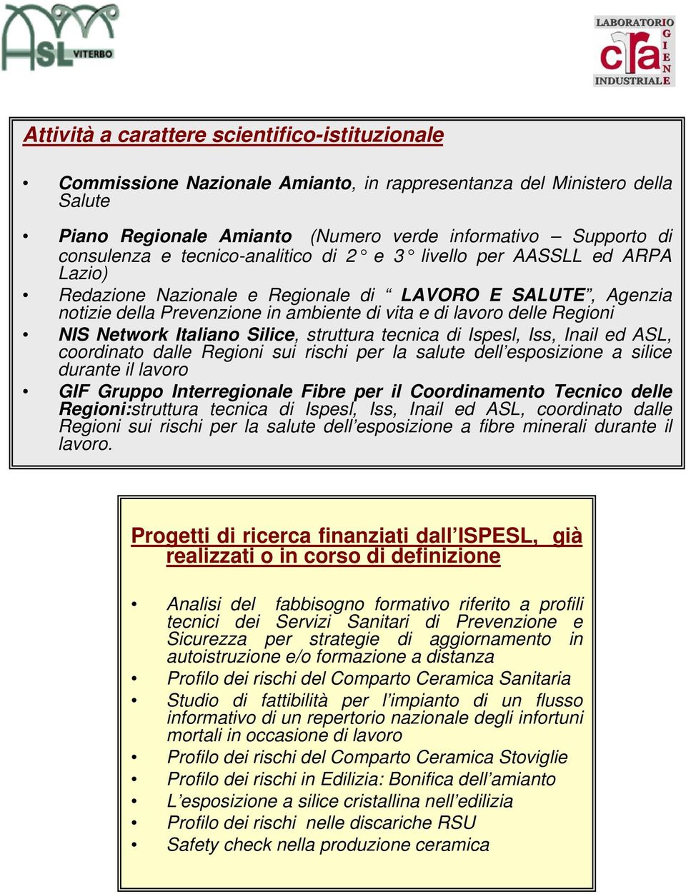 Network Italiano Silice, struttura tecnica di Ispesl, Iss, Inail ed ASL, coordinato dalle Regioni sui rischi per la salute dell esposizione a silice durante il lavoro GIF Gruppo Interregionale Fibre