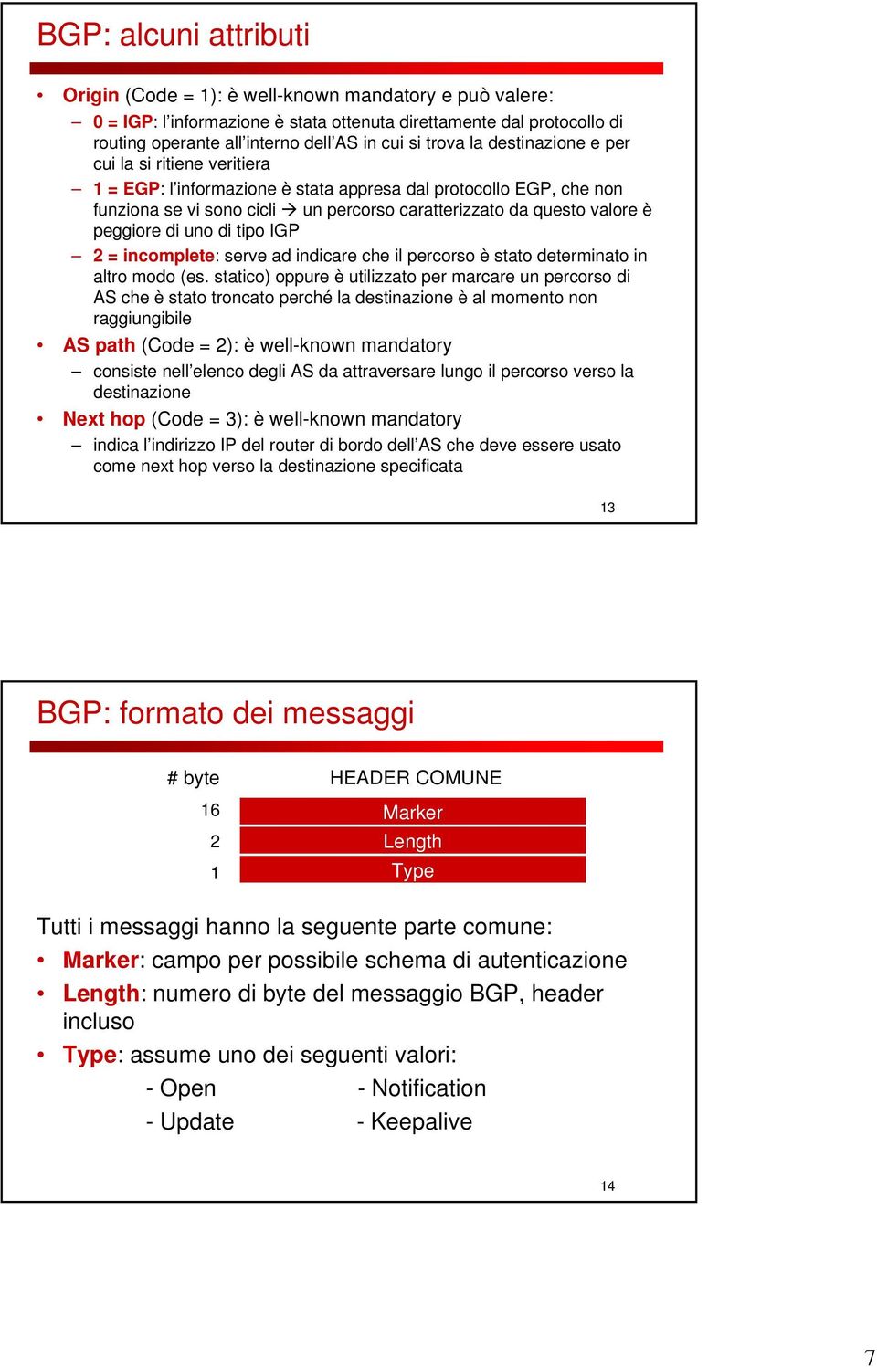 peggiore di uno di tipo IGP 2 = incomplete: serve ad indicare che il percorso è stato determinato in altro modo (es.