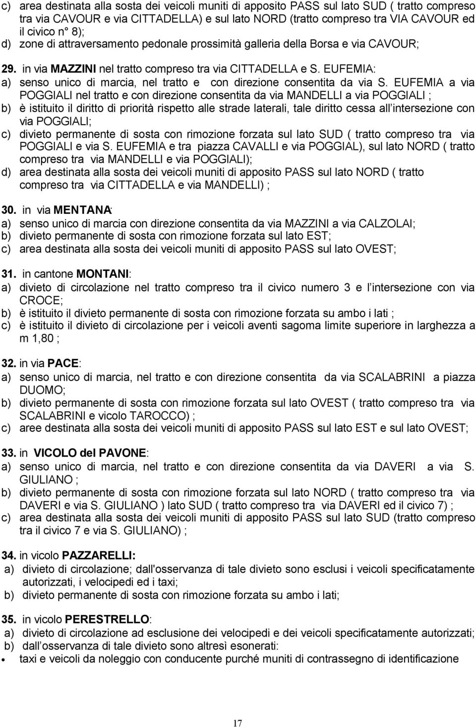 EUFEMIA: a) senso unico di marcia, nel tratto e con direzione consentita da via S.