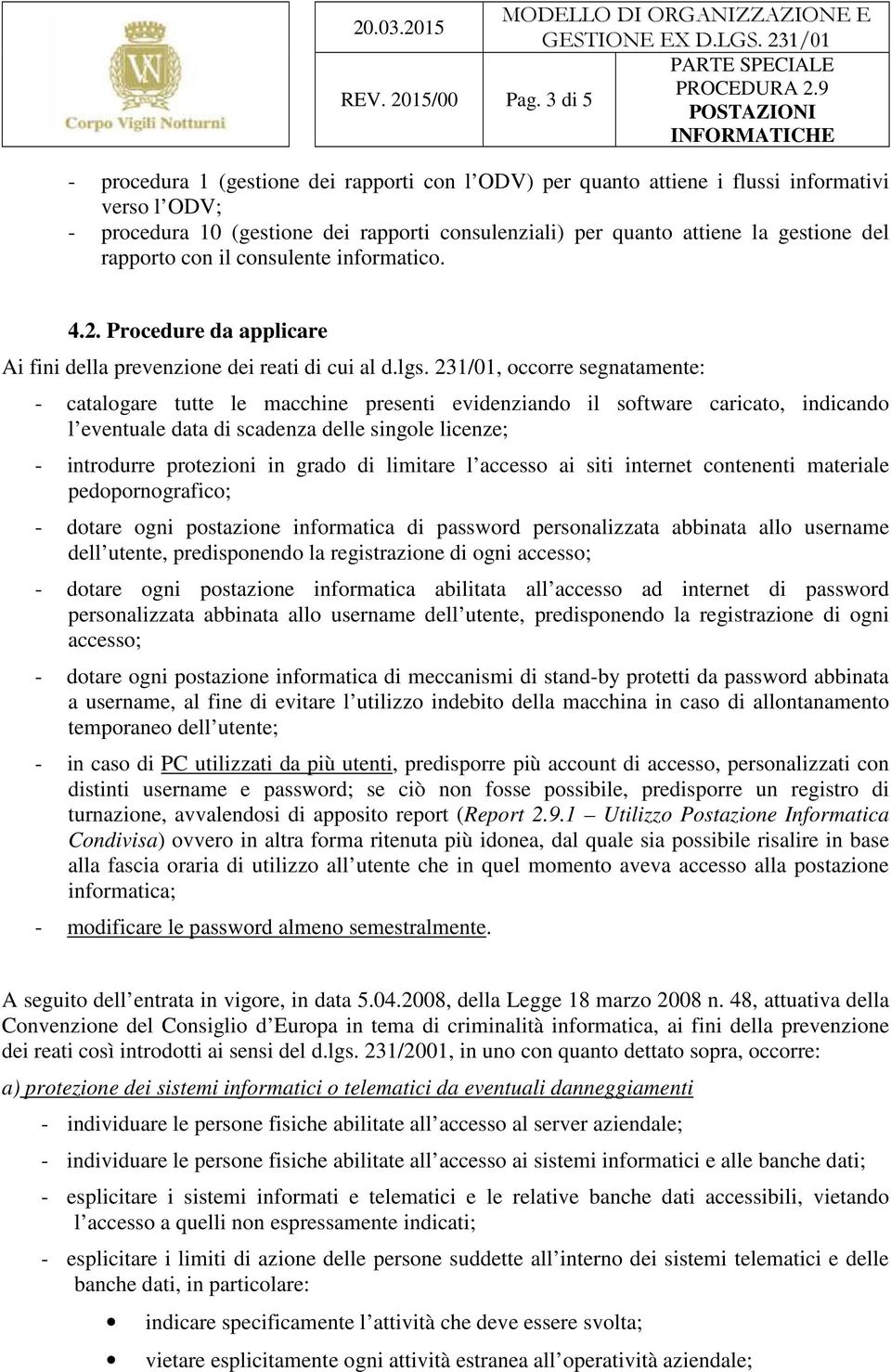 rapporto con il consulente informatico. 4.2. Procedure da applicare Ai fini della prevenzione dei reati di cui al d.lgs.