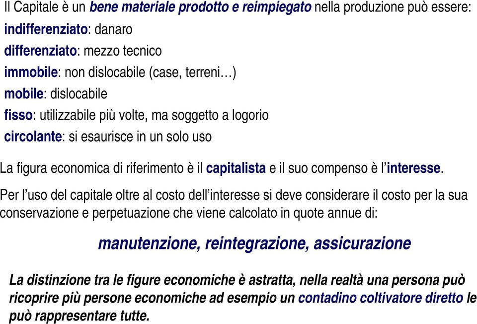 Per l uso del capitale oltre al costo dell interesse si deve considerare il costo per la sua conservazione e perpetuazione che viene calcolato in quote annue di: manutenzione, reintegrazione,