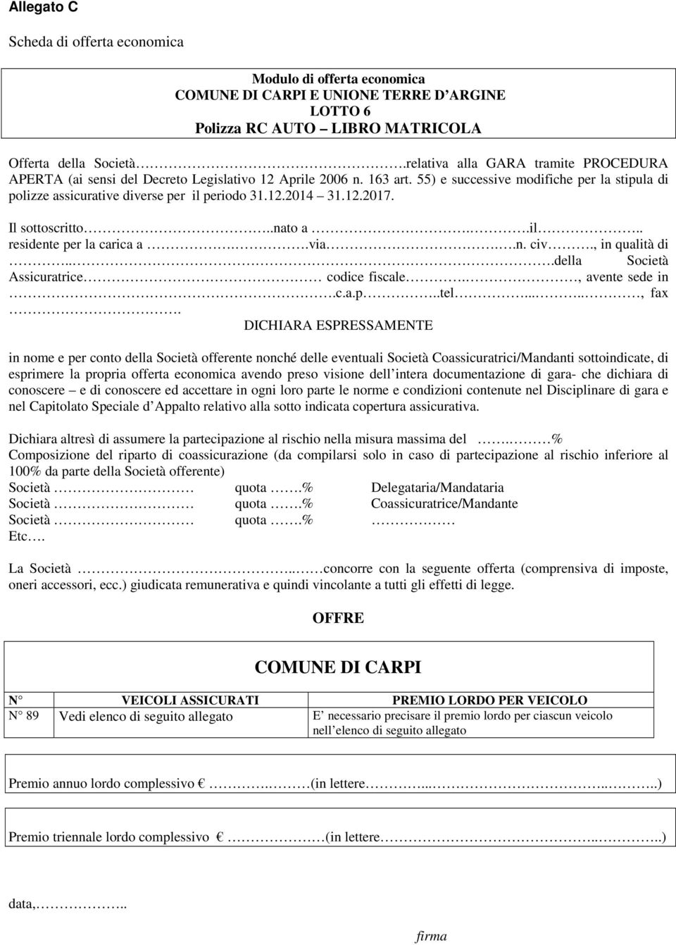 12.2017. Il sottoscritto..nato a..il.. residente per la carica a..via..n. civ., in qualità di...della Società Assicuratrice codice fiscale., avente sede in.c.a.p..tel....., fax.