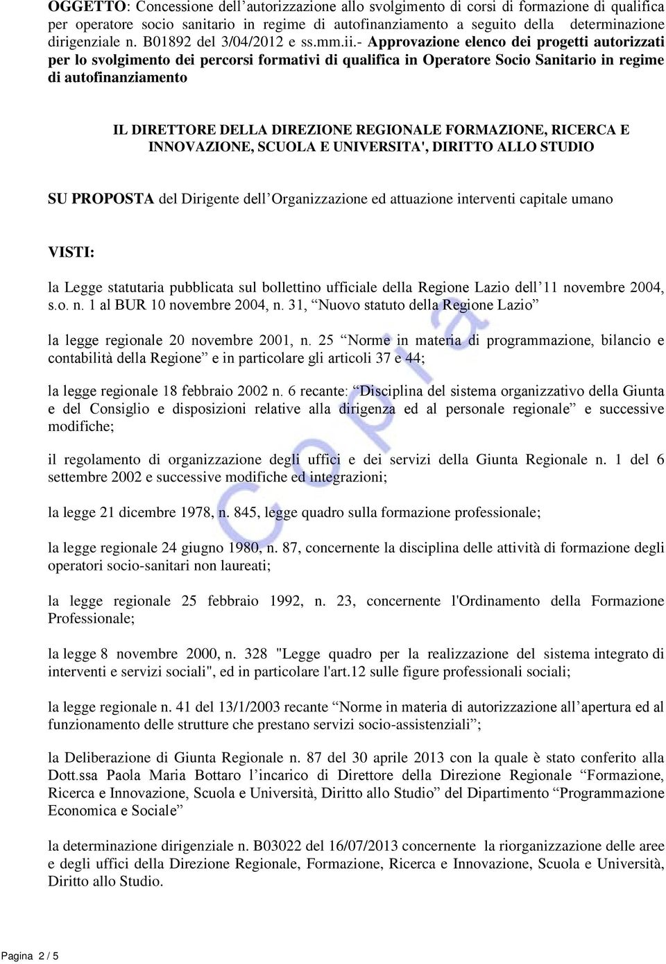 - Approvazione elenco dei progetti autorizzati per lo svolgimento dei percorsi formativi di qualifica in Operatore Socio Sanitario in regime di autofinanziamento IL DIRETTORE DELLA DIREZIONE