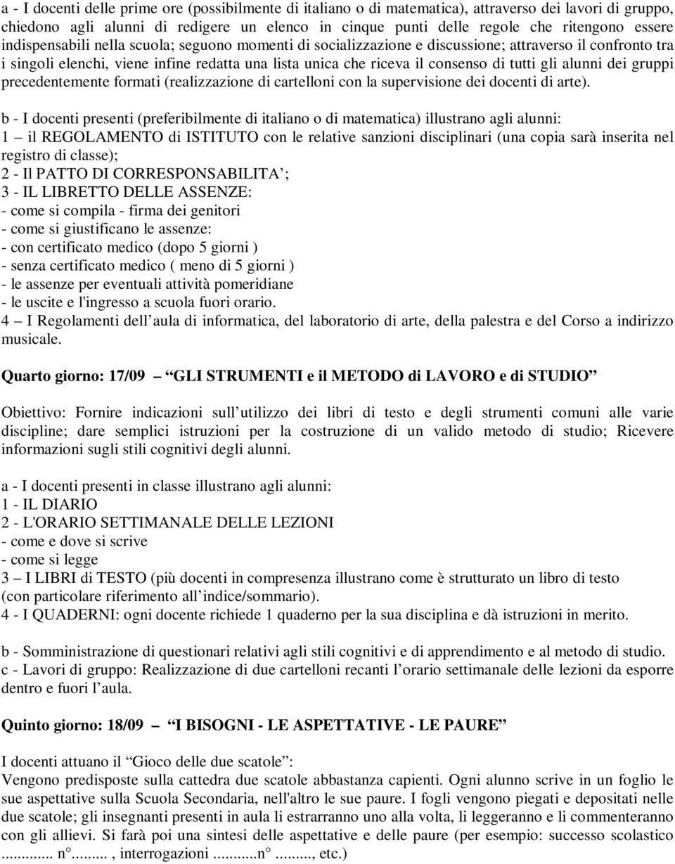 tutti gli alunni dei gruppi precedentemente formati (realizzazione di cartelloni con la supervisione dei docenti di arte).