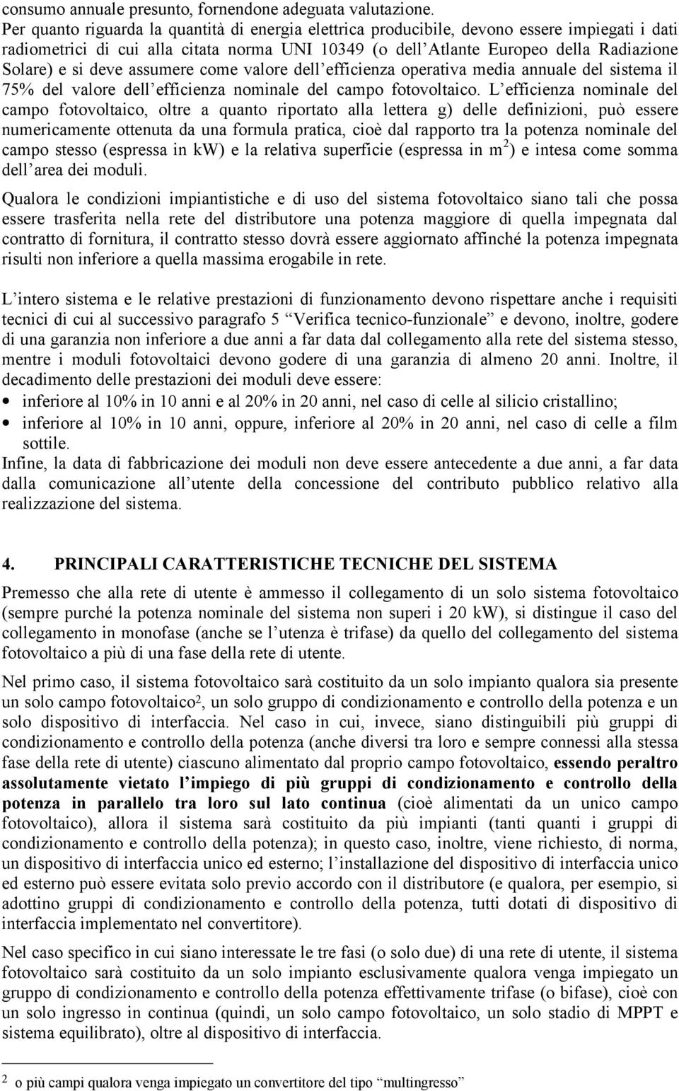 deve assumere come valore dell efficienza operativa media annuale del sistema il 75% del valore dell efficienza nominale del campo fotovoltaico.