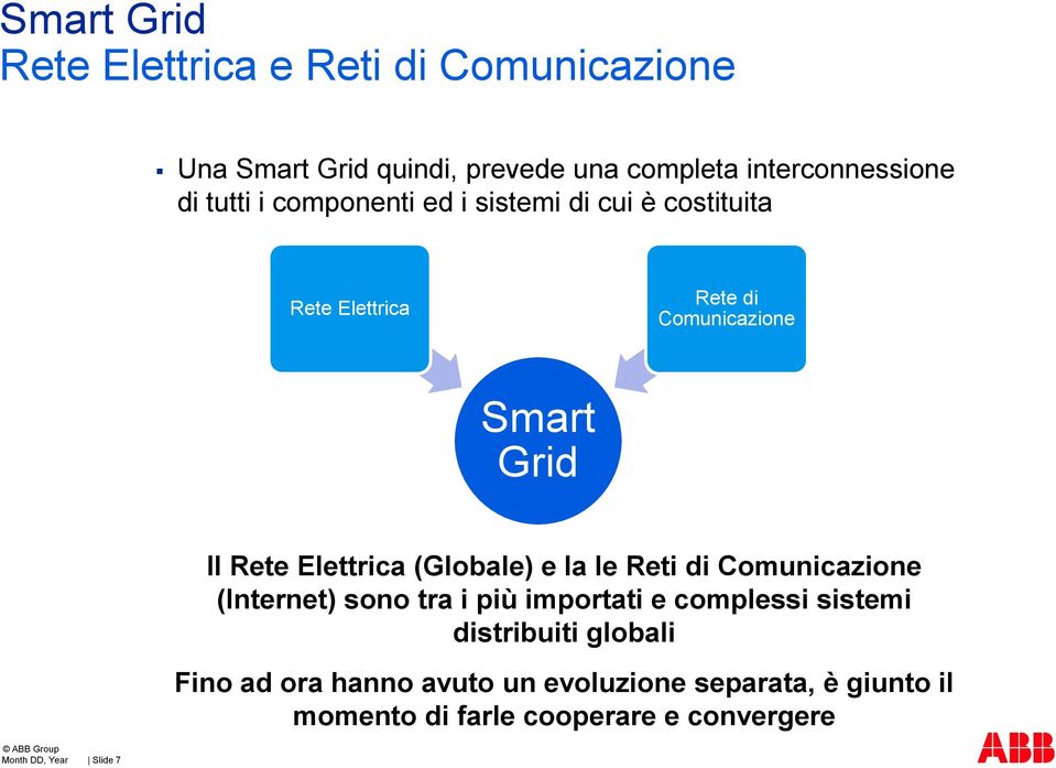 (Globale) e la le Reti di Comunicazione (Internet) sono tra i più importati e complessi sistemi distribuiti globali