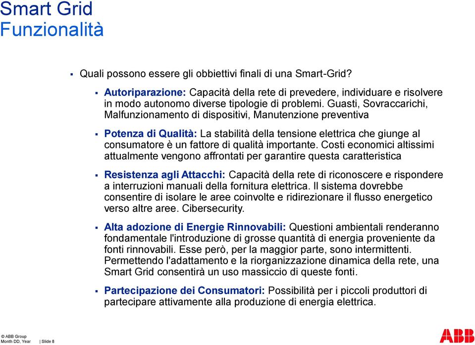 Guasti, Sovraccarichi, Malfunzionamento di dispositivi, Manutenzione preventiva Potenza di Qualità: La stabilità della tensione elettrica che giunge al consumatore è un fattore di qualità importante.