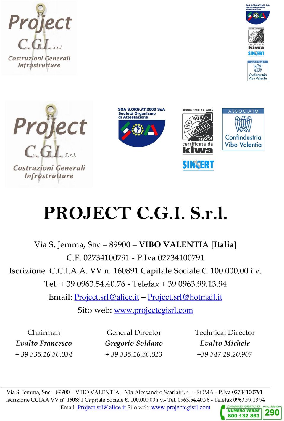 76 - Telefax + 39 0963.99.13.94 Email: Project.srl@alice.it Project.srl@hotmail.it Sito web: www.projectcgisrl.