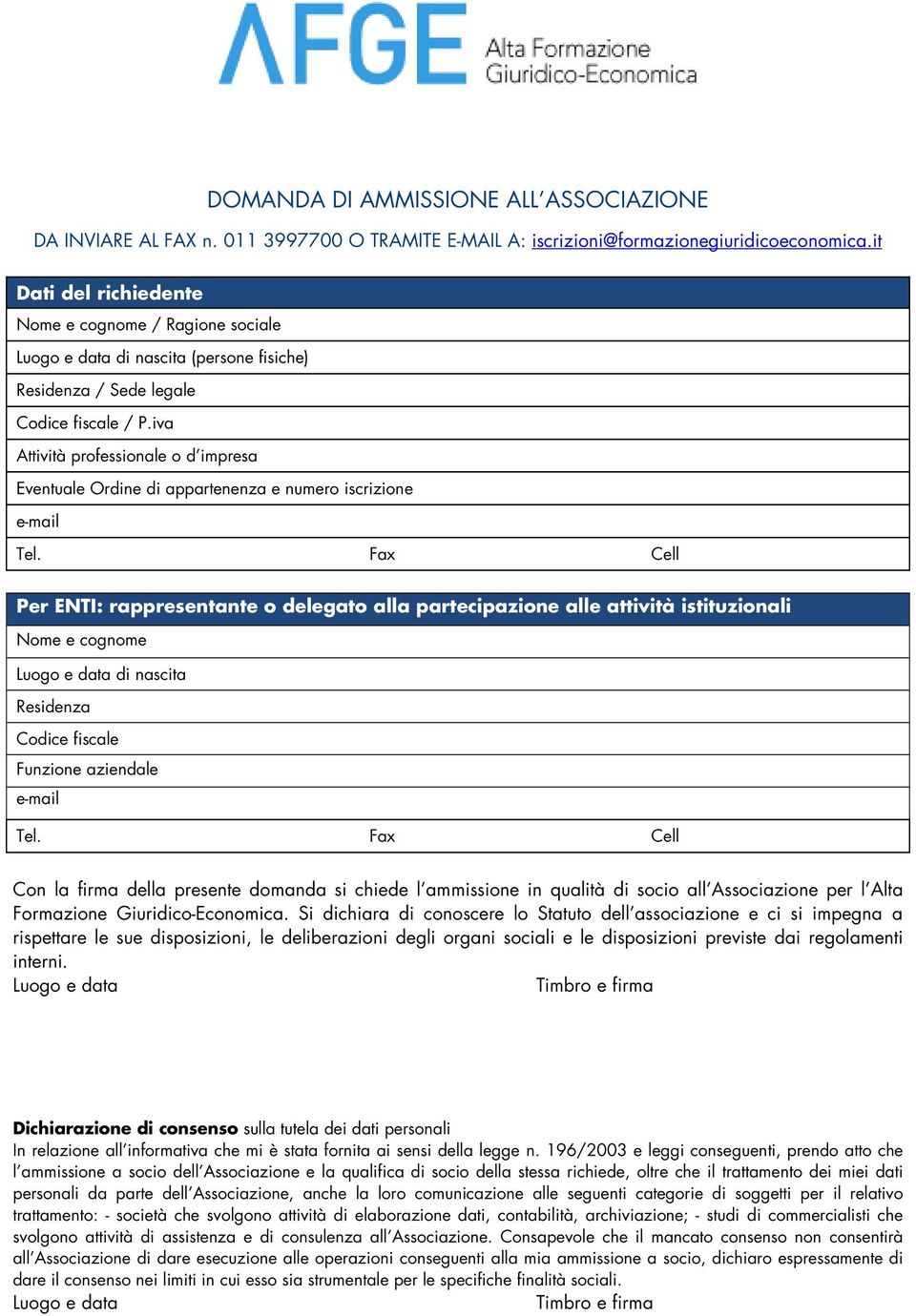 iva Attività professionale o d impresa Eventuale Ordine di appartenenza e numero iscrizione Per ENTI: rappresentante o delegato alla partecipazione alle attività istituzionali Luogo e data di nascita