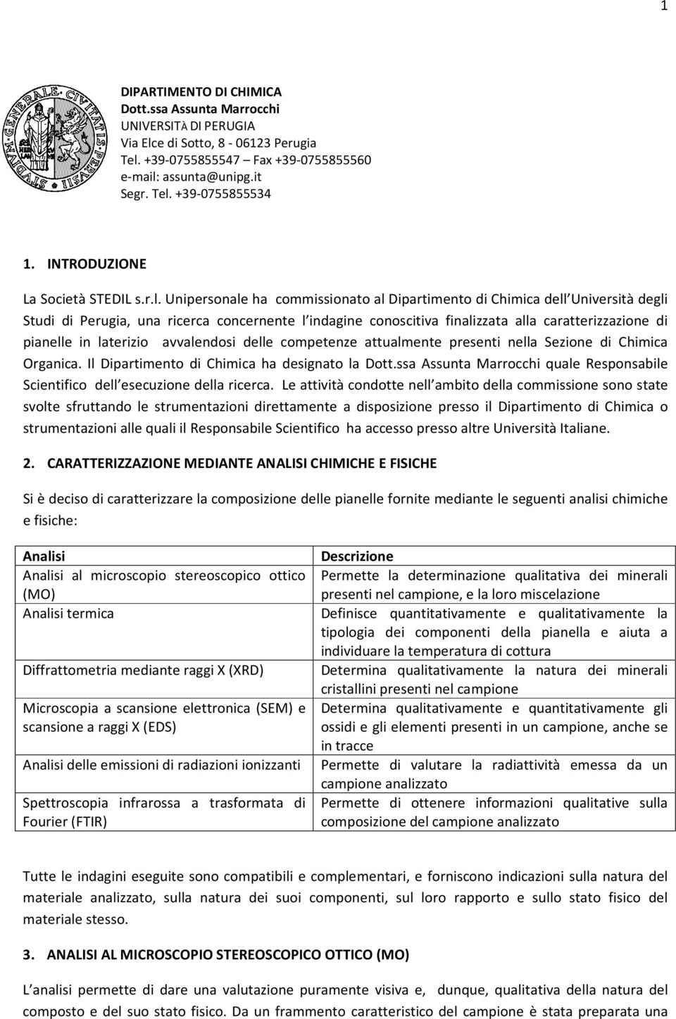 Unipersonale ha commissionato al Dipartimento di Chimica dell Università degli Studi di Perugia, una ricerca concernente l indagine conoscitiva finalizzata alla caratterizzazione di pianelle in