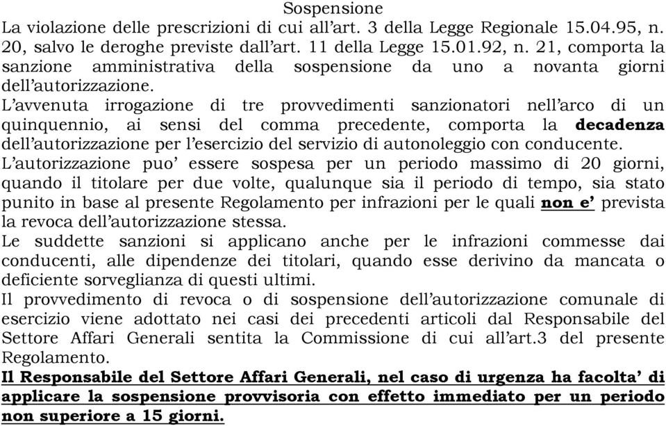 L avvenuta irrogazione di tre provvedimenti sanzionatori nell arco di un quinquennio, ai sensi del comma precedente, comporta la decadenza dell autorizzazione per l esercizio del servizio di