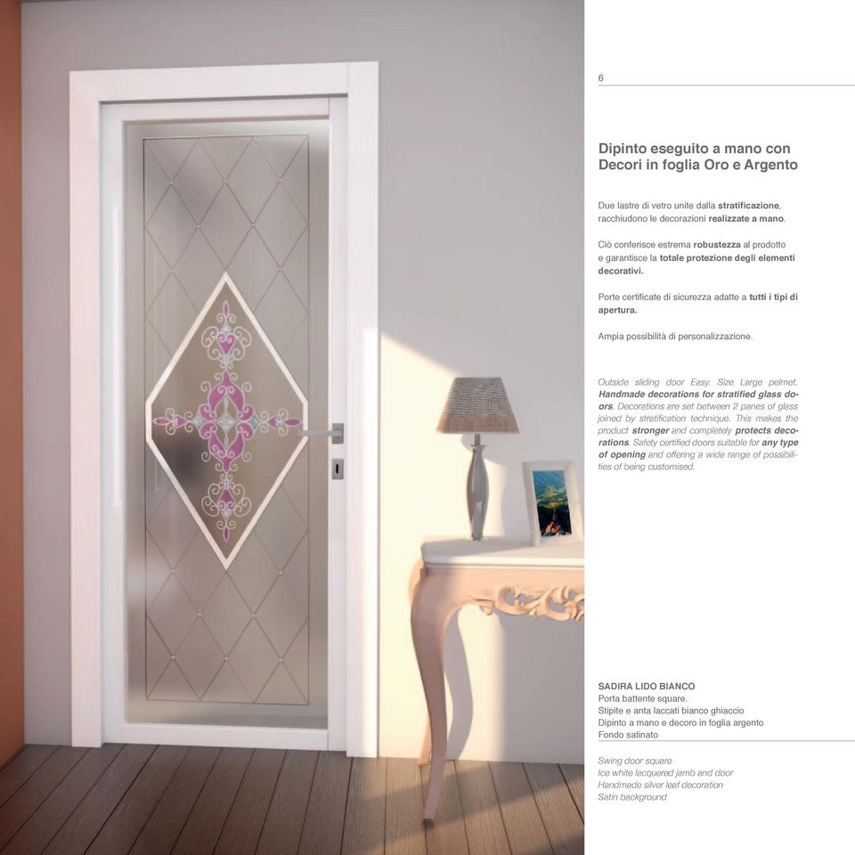 Ampia possibilità di personalizzazione. Outside sliding door Easy. Size Large pelmet. Handmade decorations for stratified glass doors.