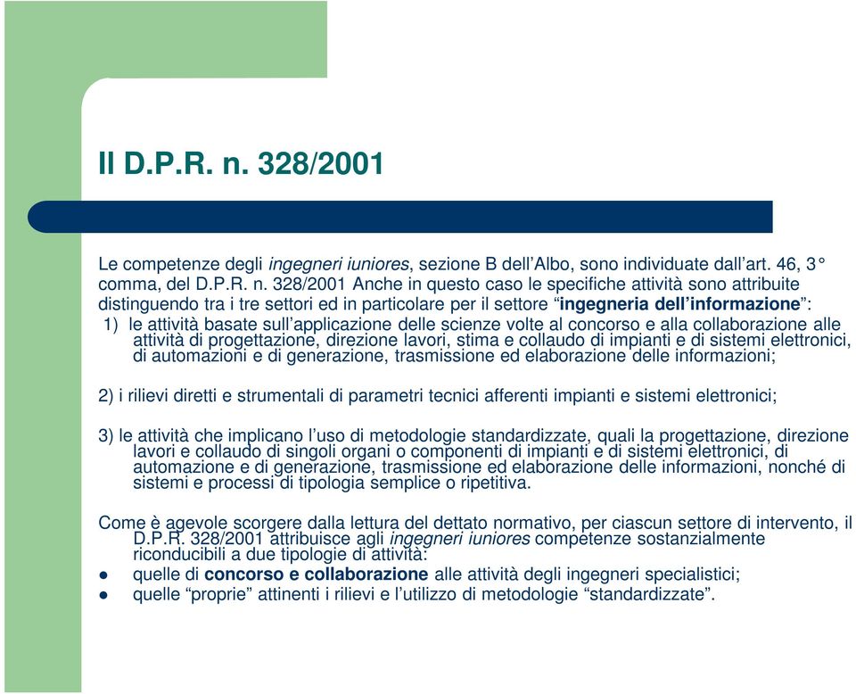 328/2001 Anche in questo caso le specifiche attività sono attribuite distinguendo tra i tre settori ed in particolare per il settore ingegneria dell informazione : 1) le attività basate sull