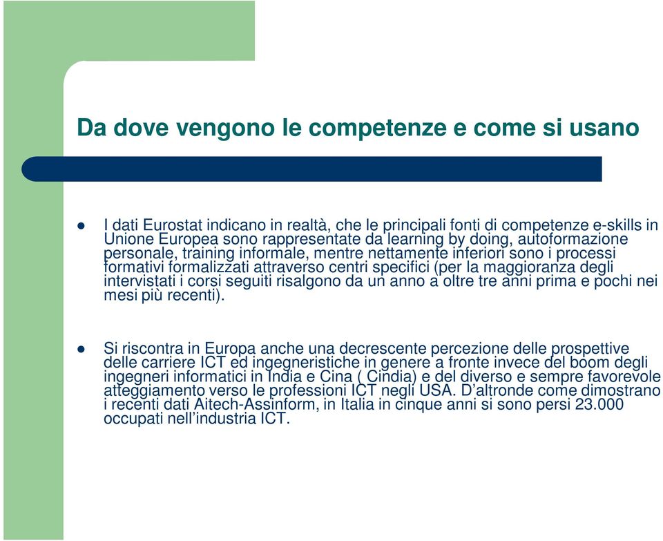 risalgono da un anno a oltre tre anni prima e pochi nei mesi più recenti).