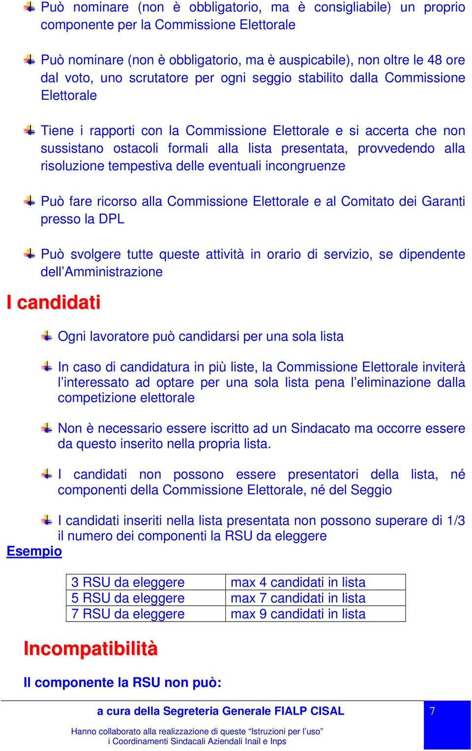 alla risoluzione tempestiva delle eventuali incongruenze Può fare ricorso alla Commissione Elettorale e al Comitato dei Garanti presso la DPL Può svolgere tutte queste attività in orario di servizio,