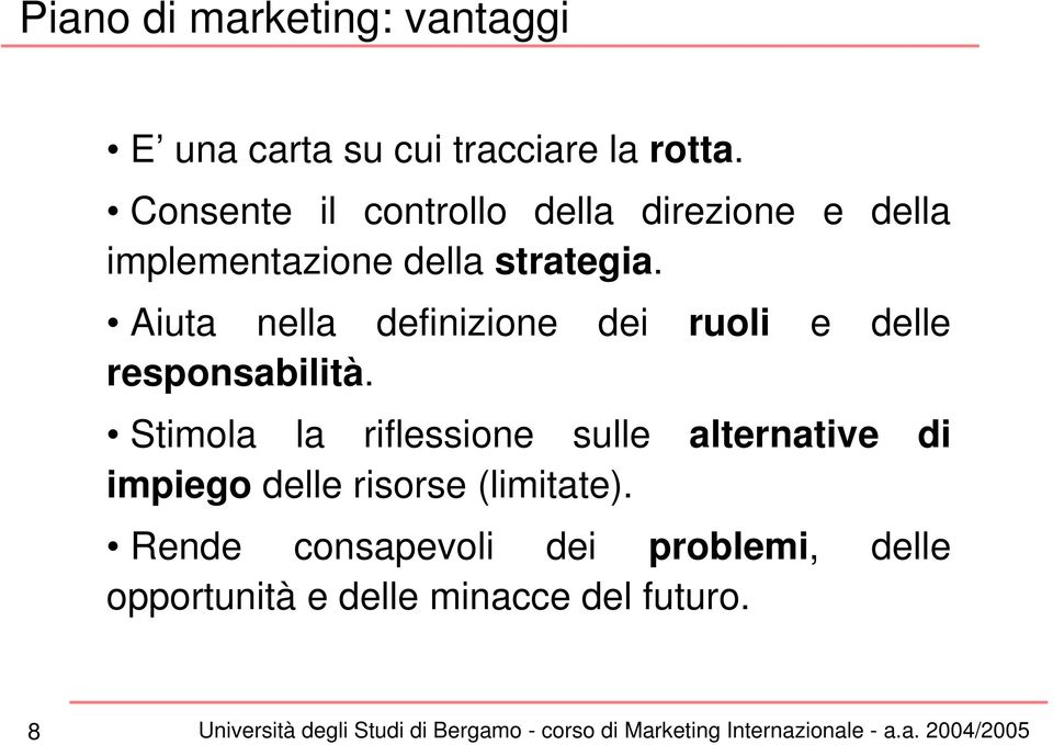 Aiuta nella definizione dei ruoli e delle responsabilità.