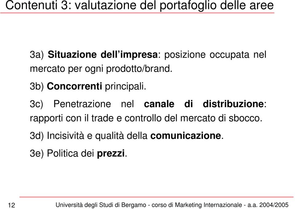 3c) Penetrazione nel canale di distribuzione: rapporti con il trade e controllo del