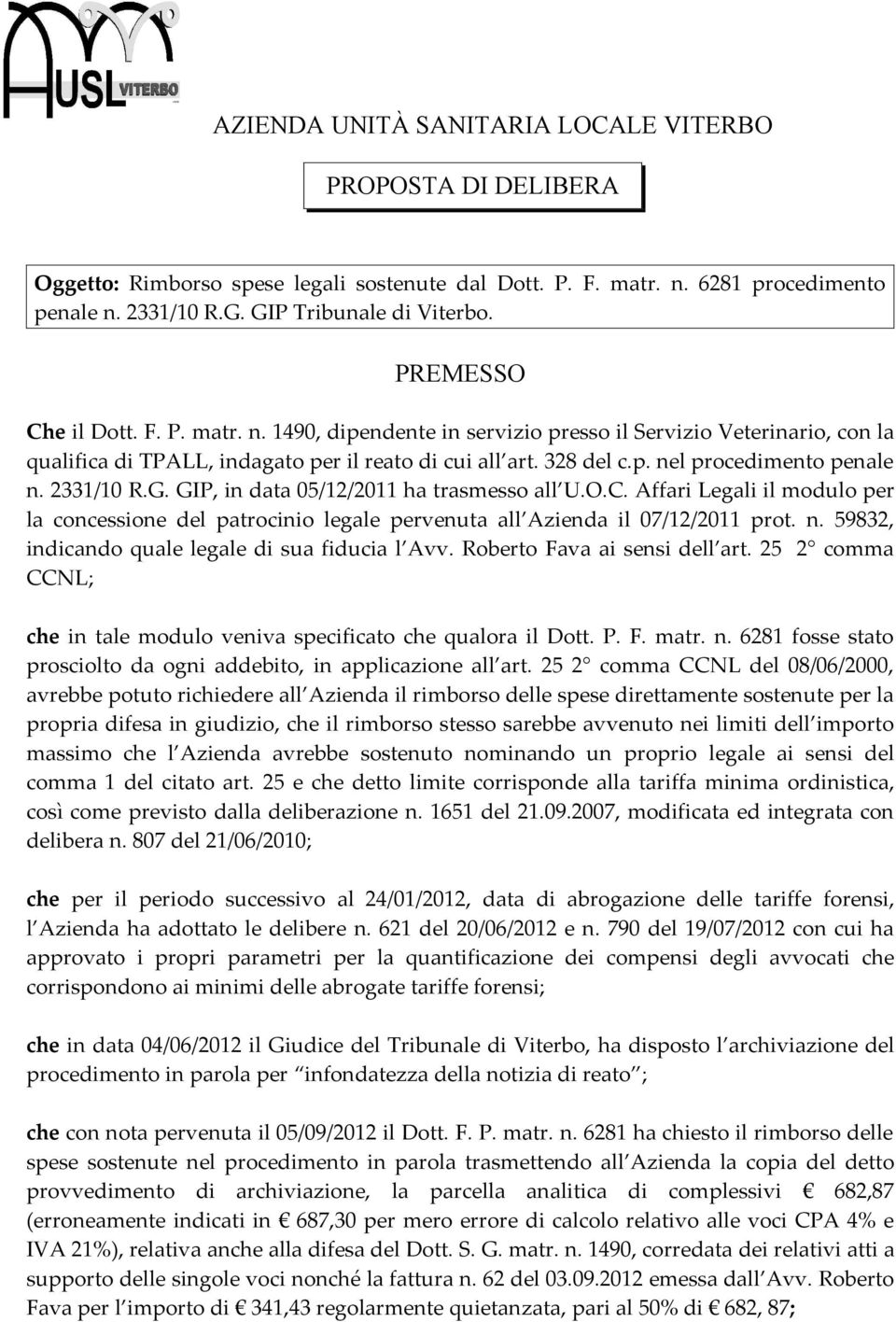 2331/10 R.G. GIP, in data 05/12/2011 ha trasmesso all U.O.C. Affari Legali il modulo per la concessione del patrocinio legale pervenuta all Azienda il 07/12/2011 prot. n.